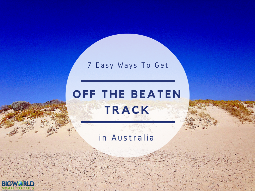 7 Easy Ways to Get Off The Beaten Track in Australia