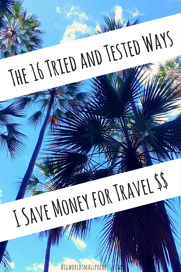 The 16 Tried and Tested Ways I Save Money for Travel {Big World Small Pockets}