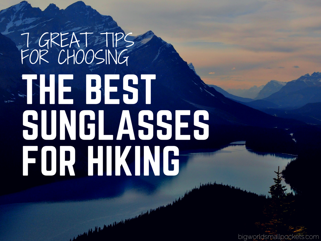 7 Great Tips for Choosing the Best Sunglasses for Hiking - Big